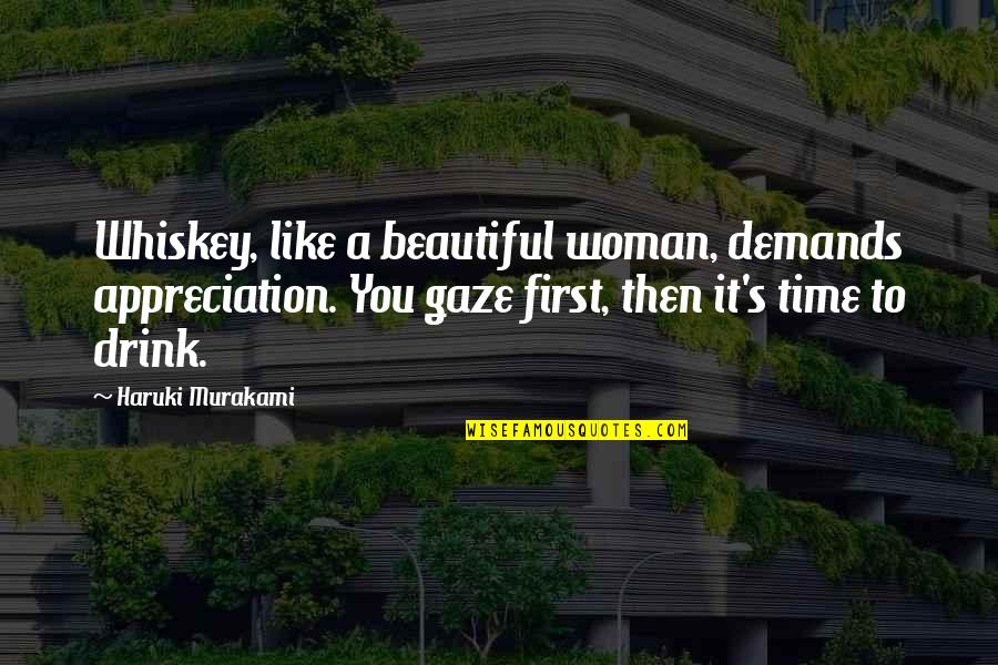 Mifflin Quotes By Haruki Murakami: Whiskey, like a beautiful woman, demands appreciation. You Mifflin Quotes By Haruki Murakami: Whiskey, like a beautiful woman, demands appreciation. You