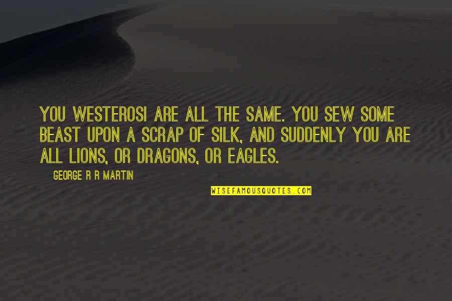 Mifflinburg Pa Quotes By George R R Martin: You Westerosi are all the same. You sew