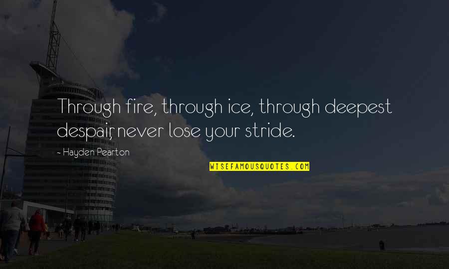 Miffy Best Quotes By Hayden Pearton: Through fire, through ice, through deepest despair, never