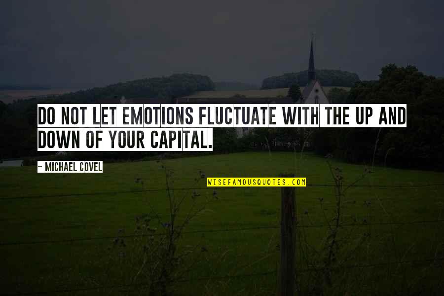 Mifletzet Quotes By Michael Covel: Do not let emotions fluctuate with the up