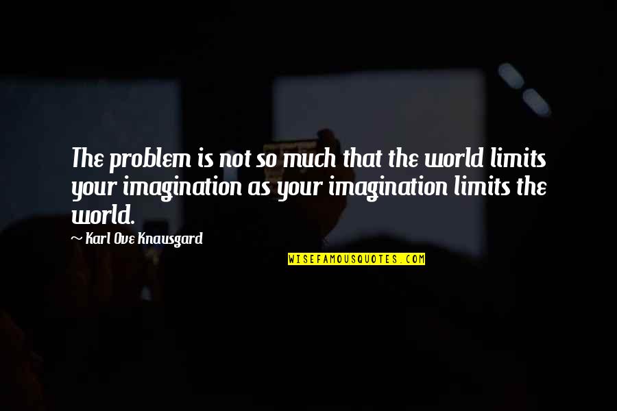 Miftahul Quotes By Karl Ove Knausgard: The problem is not so much that the