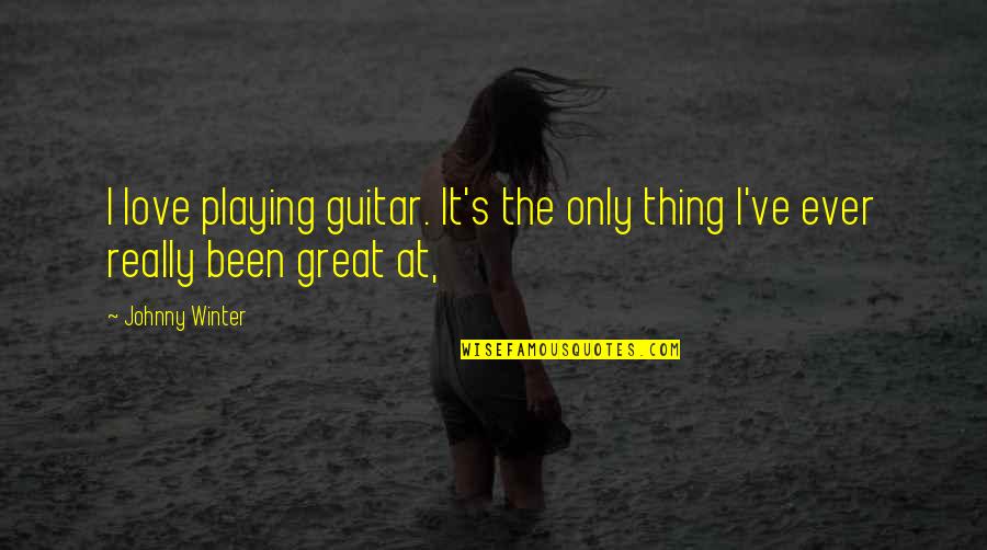 Migajaca Kontrolka Swiec Zarowych Quotes By Johnny Winter: I love playing guitar. It's the only thing