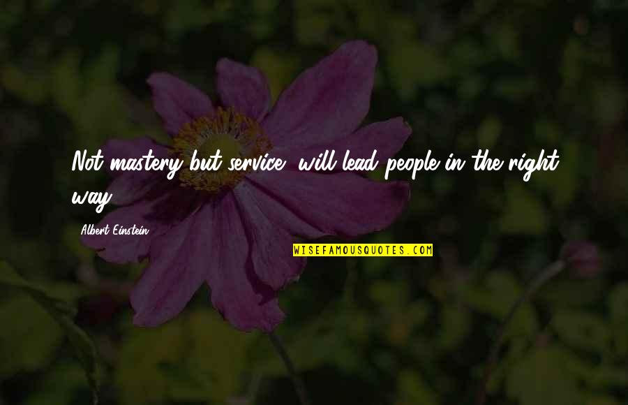 Migajace Quotes By Albert Einstein: Not mastery but service, will lead people in Migajace Quotes By Albert Einstein: Not mastery but service, will lead people in