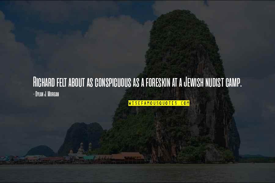 Migalhas Contratuais Quotes By Dylan J. Morgan: Richard felt about as conspicuous as a foreskin Migalhas Contratuais Quotes By Dylan J. Morgan: Richard felt about as conspicuous as a foreskin