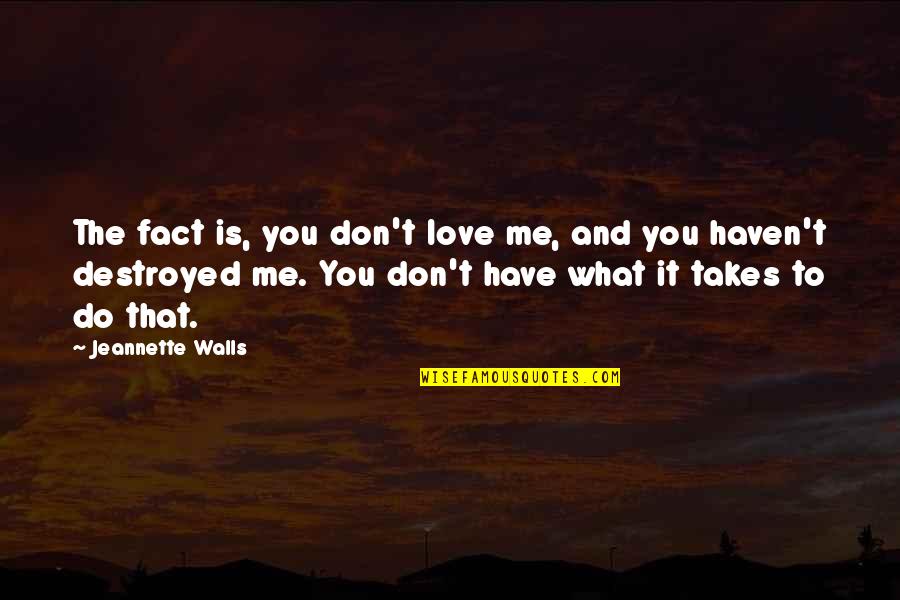 Migdal Quotes By Jeannette Walls: The fact is, you don't love me, and