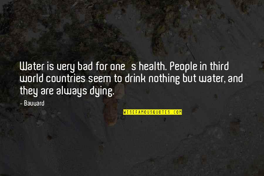 Migdolla Quotes By Bauvard: Water is very bad for one's health. People Migdolla Quotes By Bauvard: Water is very bad for one's health. People