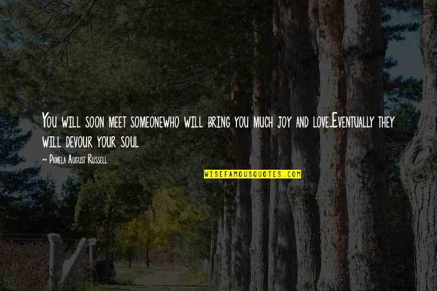 Migdolla Quotes By Pamela August Russell: You will soon meet someonewho will bring you Migdolla Quotes By Pamela August Russell: You will soon meet someonewho will bring you