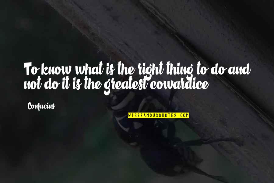 Migdonal Quotes By Confucius: To know what is the right thing to