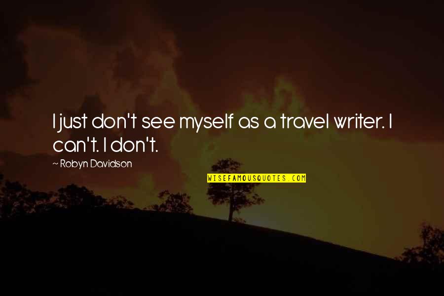 Migdonal Quotes By Robyn Davidson: I just don't see myself as a travel