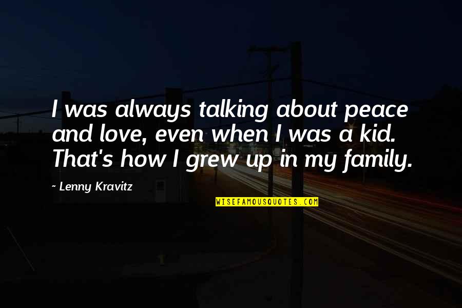 Miggery Pronunciation Quotes By Lenny Kravitz: I was always talking about peace and love, Miggery Pronunciation Quotes By Lenny Kravitz: I was always talking about peace and love,