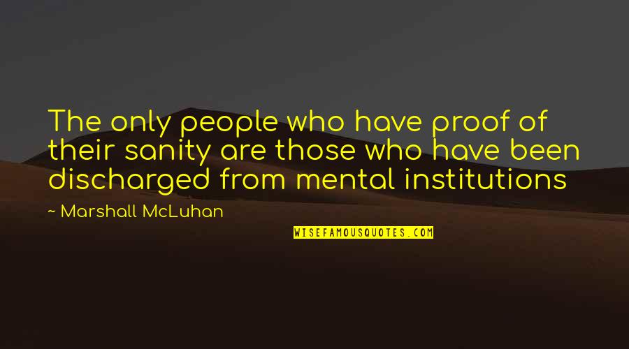 Miggery Quotes By Marshall McLuhan: The only people who have proof of their