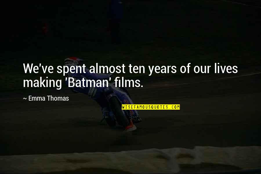 Miggie Quotes By Emma Thomas: We've spent almost ten years of our lives
