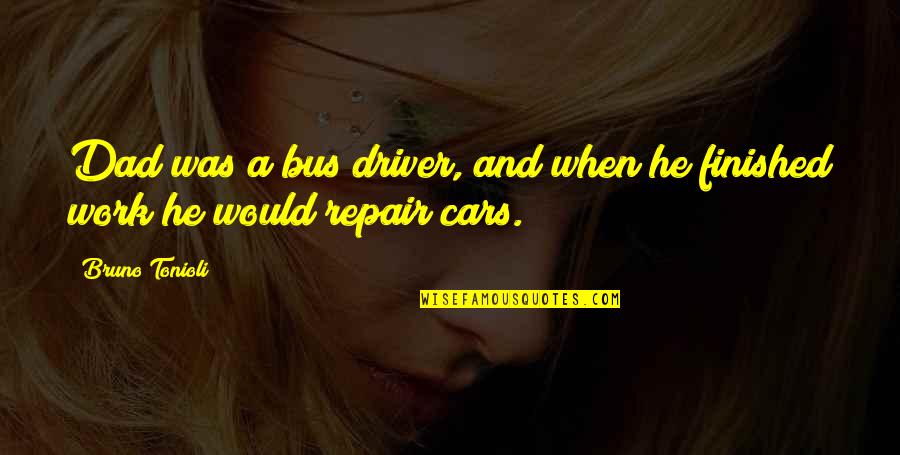 Miggins Quotes By Bruno Tonioli: Dad was a bus driver, and when he