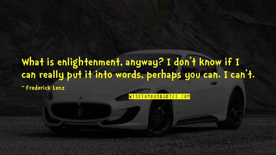 Miggins Quotes By Frederick Lenz: What is enlightenment, anyway? I don't know if Miggins Quotes By Frederick Lenz: What is enlightenment, anyway? I don't know if