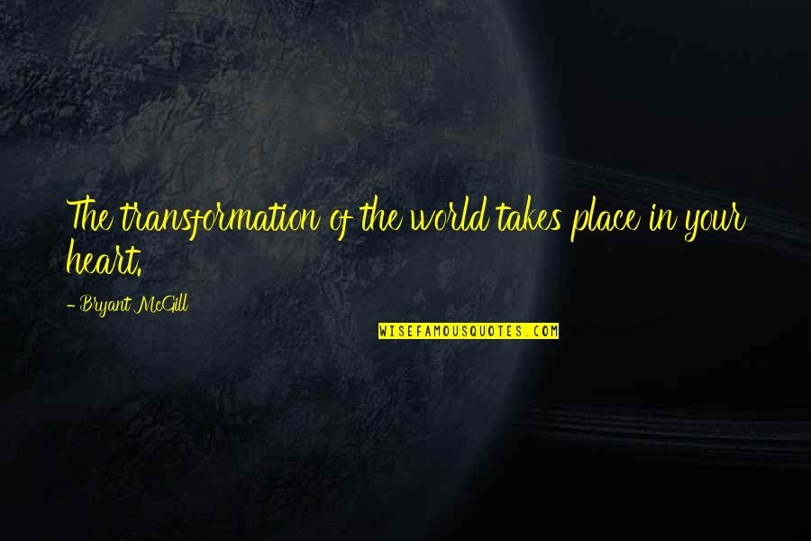 Miggs Bryers Quotes By Bryant McGill: The transformation of the world takes place in