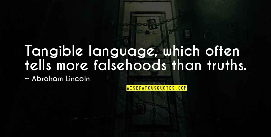 Miggs Silence Of The Lambs Quotes By Abraham Lincoln: Tangible language, which often tells more falsehoods than