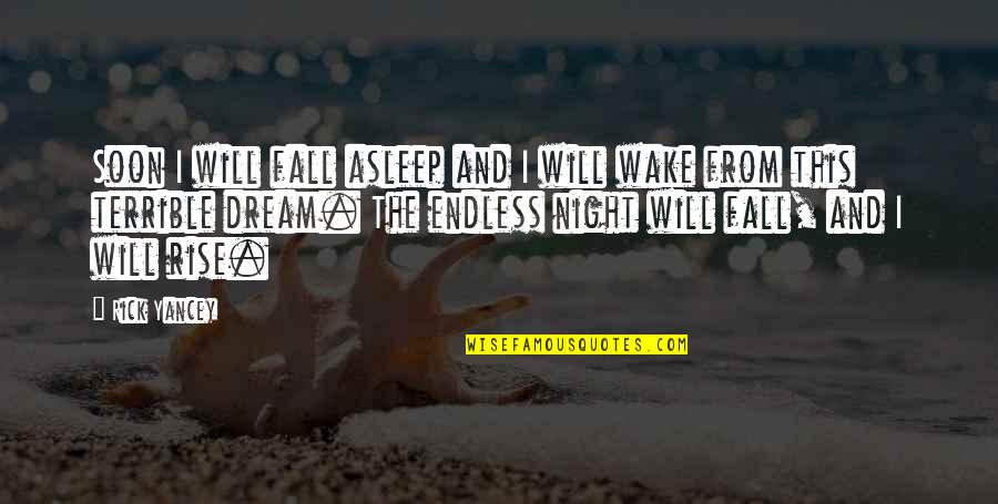 Miggster Quotes By Rick Yancey: Soon I will fall asleep and I will Miggster Quotes By Rick Yancey: Soon I will fall asleep and I will