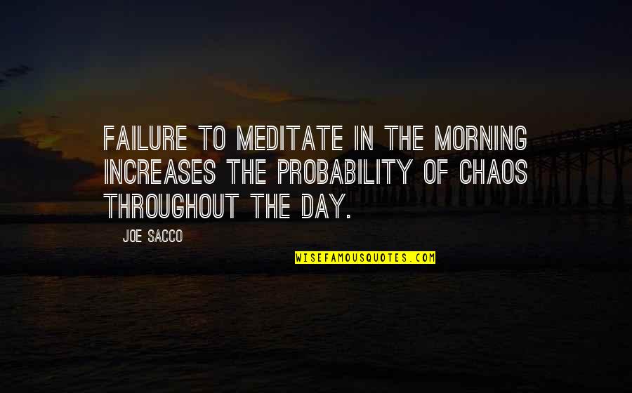 Miggy Tolentino Quotes By Joe Sacco: Failure to meditate in the morning increases the Miggy Tolentino Quotes By Joe Sacco: Failure to meditate in the morning increases the