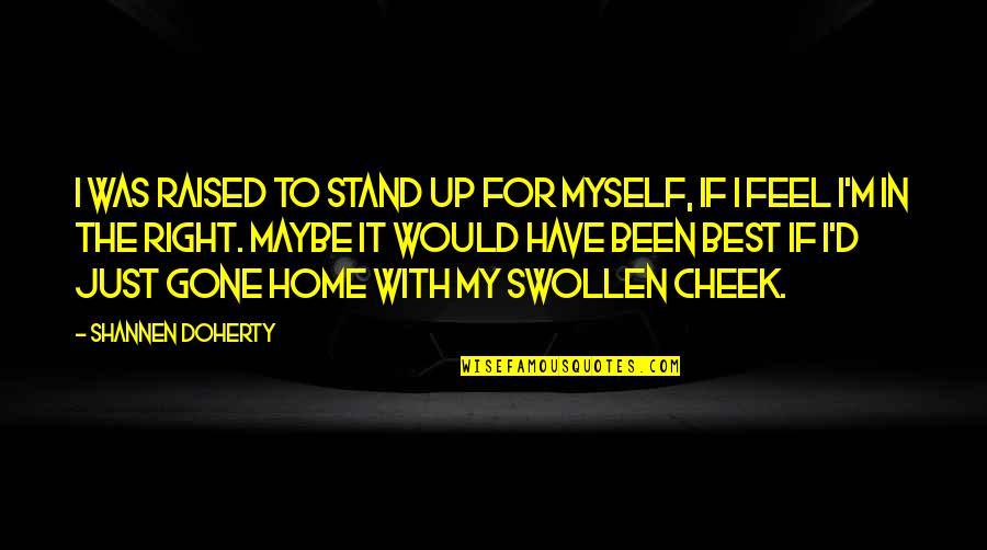 Mighet Cat Quotes By Shannen Doherty: I was raised to stand up for myself, Mighet Cat Quotes By Shannen Doherty: I was raised to stand up for myself,