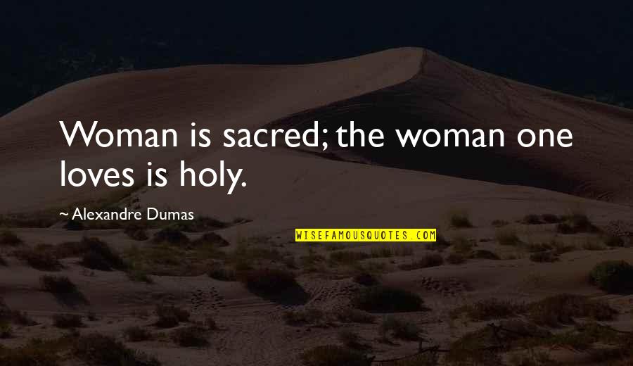 Might And Magic Quotes By Alexandre Dumas: Woman is sacred; the woman one loves is Might And Magic Quotes By Alexandre Dumas: Woman is sacred; the woman one loves is