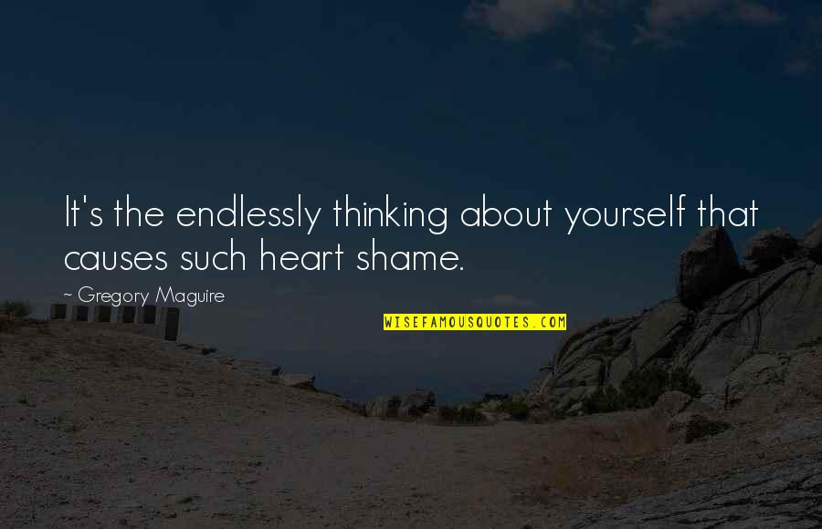 Might And Magic Quotes By Gregory Maguire: It's the endlessly thinking about yourself that causes Might And Magic Quotes By Gregory Maguire: It's the endlessly thinking about yourself that causes