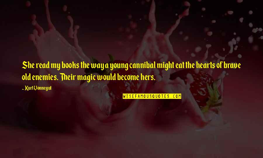 Might And Magic Quotes By Kurt Vonnegut: She read my books the way a young Might And Magic Quotes By Kurt Vonnegut: She read my books the way a young