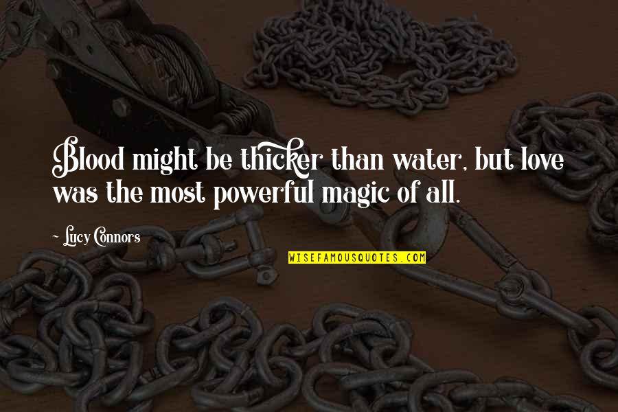 Might And Magic Quotes By Lucy Connors: Blood might be thicker than water, but love