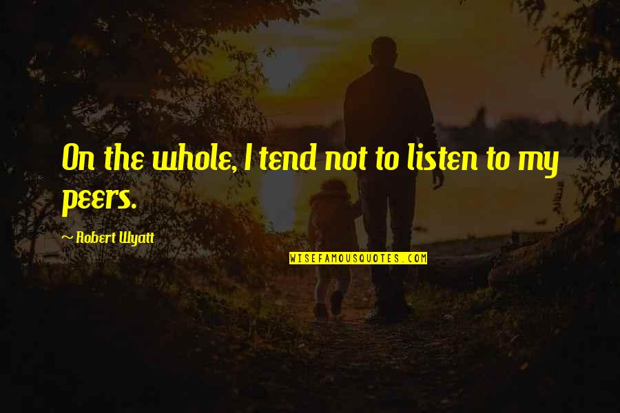 Might And Magic Quotes By Robert Wyatt: On the whole, I tend not to listen Might And Magic Quotes By Robert Wyatt: On the whole, I tend not to listen