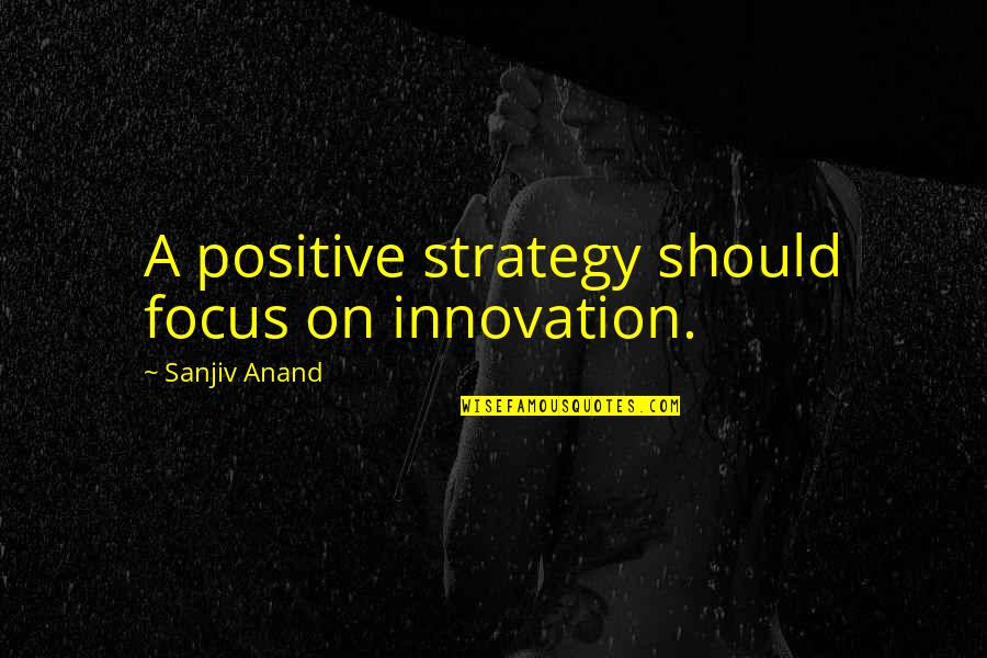 Might And Magic Quotes By Sanjiv Anand: A positive strategy should focus on innovation. Might And Magic Quotes By Sanjiv Anand: A positive strategy should focus on innovation.