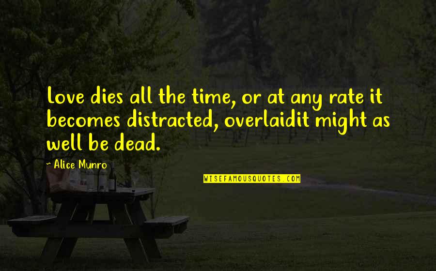 Might As Well Be Dead Quotes By Alice Munro: Love dies all the time, or at any