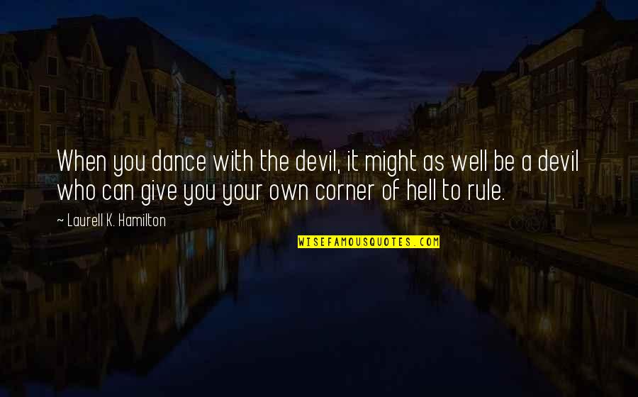 Might As Well Give Up Quotes By Laurell K. Hamilton: When you dance with the devil, it might