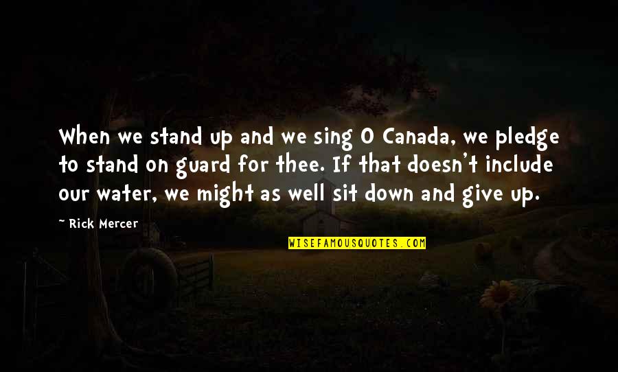 Might As Well Give Up Quotes By Rick Mercer: When we stand up and we sing O