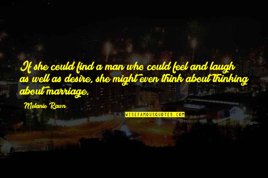 Might As Well Laugh Quotes By Melanie Rawn: If she could find a man who could