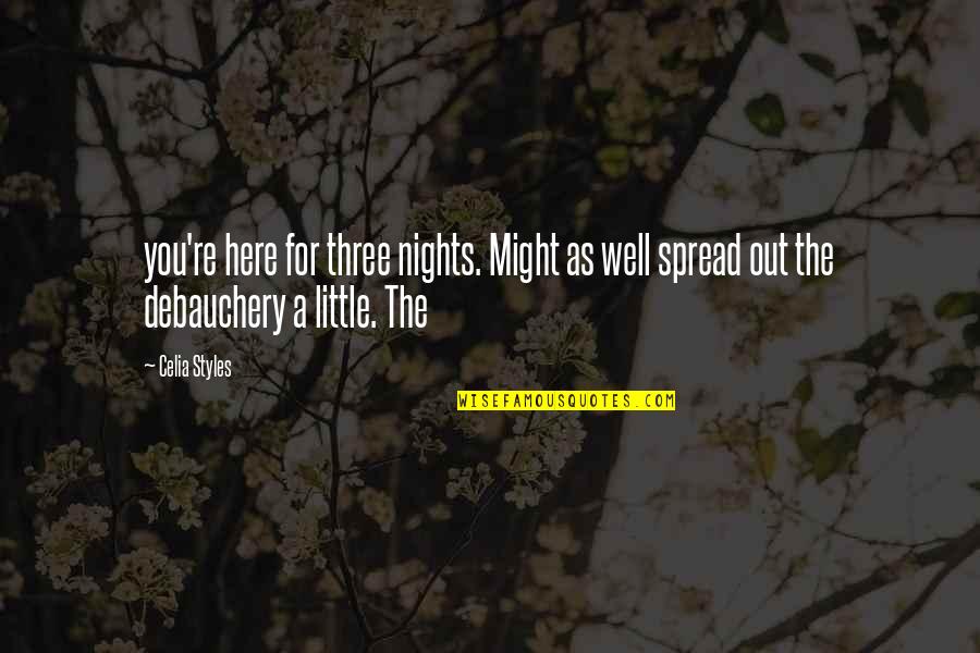Might As Well Quotes By Celia Styles: you're here for three nights. Might as well