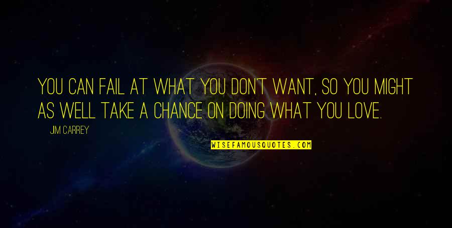 Might As Well Quotes By Jim Carrey: You can fail at what you don't want, Might As Well Quotes By Jim Carrey: You can fail at what you don't want,