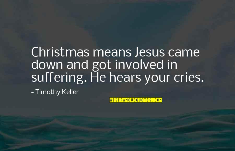 Might Be Sad Quotes By Timothy Keller: Christmas means Jesus came down and got involved Might Be Sad Quotes By Timothy Keller: Christmas means Jesus came down and got involved