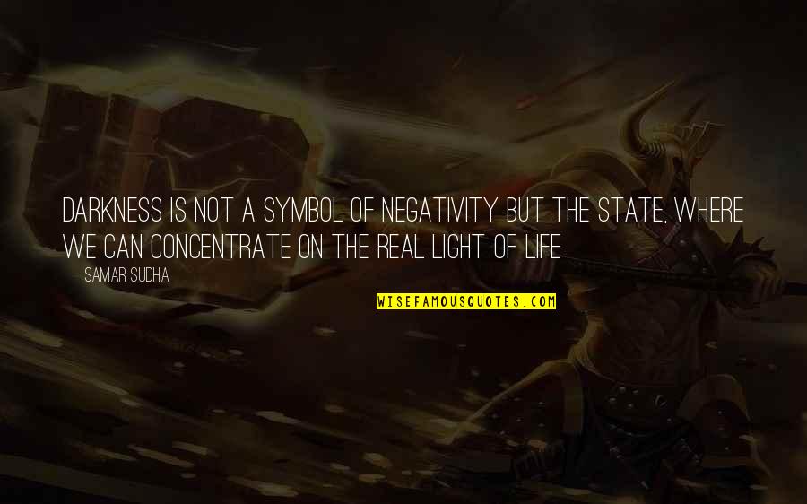 Might Dai Quotes By Samar Sudha: Darkness is not a symbol of negativity but Might Dai Quotes By Samar Sudha: Darkness is not a symbol of negativity but