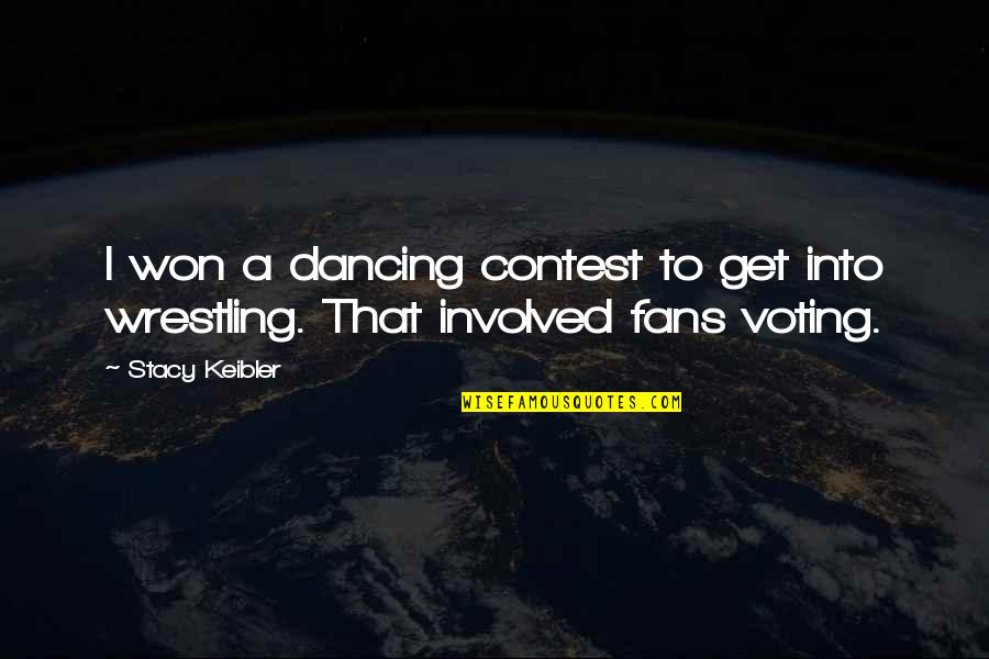 Might Guy Hard Work Quotes By Stacy Keibler: I won a dancing contest to get into