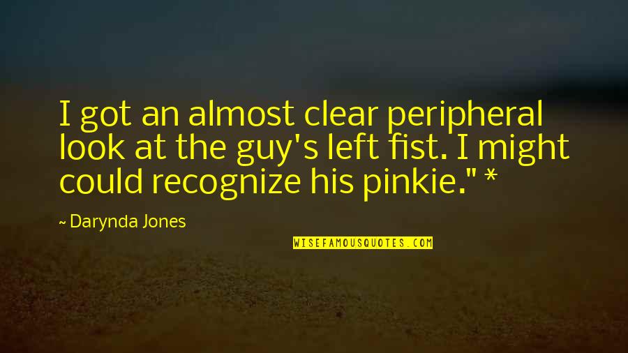 Might Guy Quotes By Darynda Jones: I got an almost clear peripheral look at Might Guy Quotes By Darynda Jones: I got an almost clear peripheral look at
