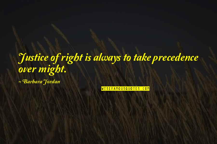 Might Is Right Quotes By Barbara Jordan: Justice of right is always to take precedence