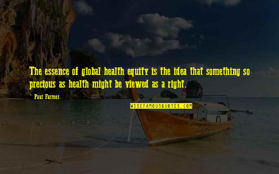 Might Is Right Quotes By Paul Farmer: The essence of global health equity is the