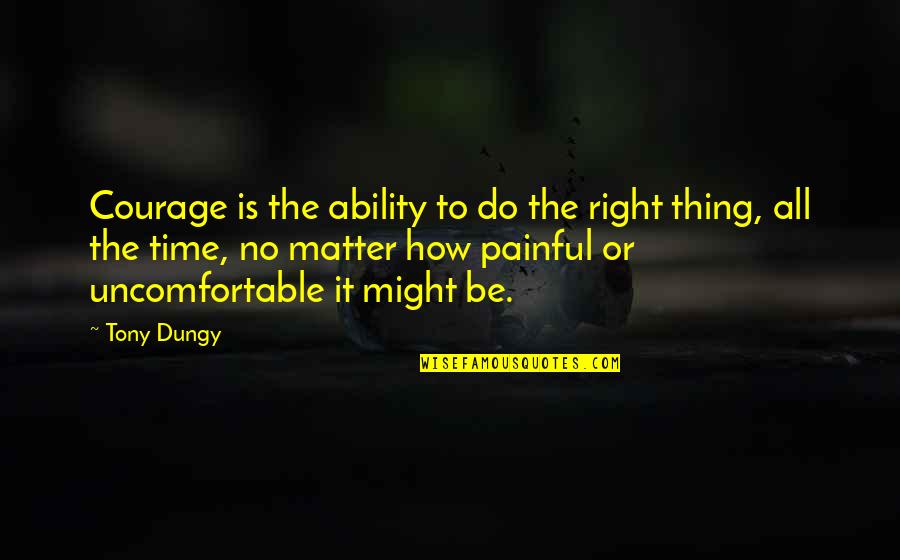 Might Is Right Quotes By Tony Dungy: Courage is the ability to do the right