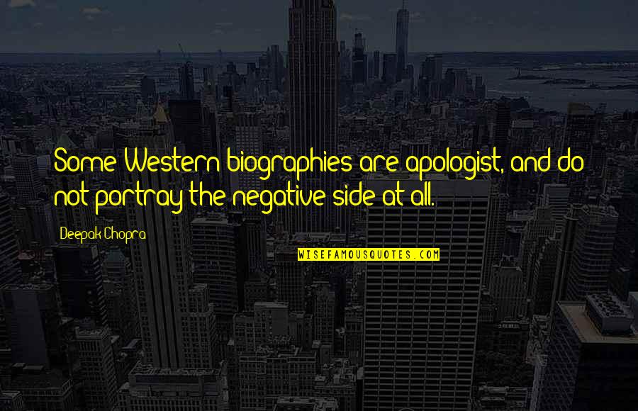Might Liking Him Quotes By Deepak Chopra: Some Western biographies are apologist, and do not