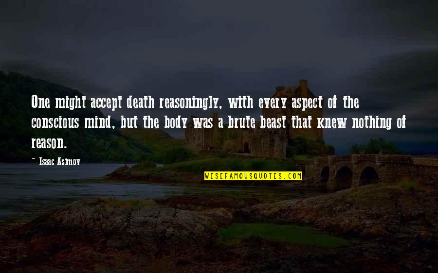 Might One Quotes By Isaac Asimov: One might accept death reasoningly, with every aspect