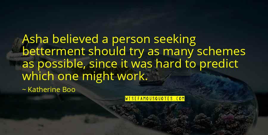 Might One Quotes By Katherine Boo: Asha believed a person seeking betterment should try