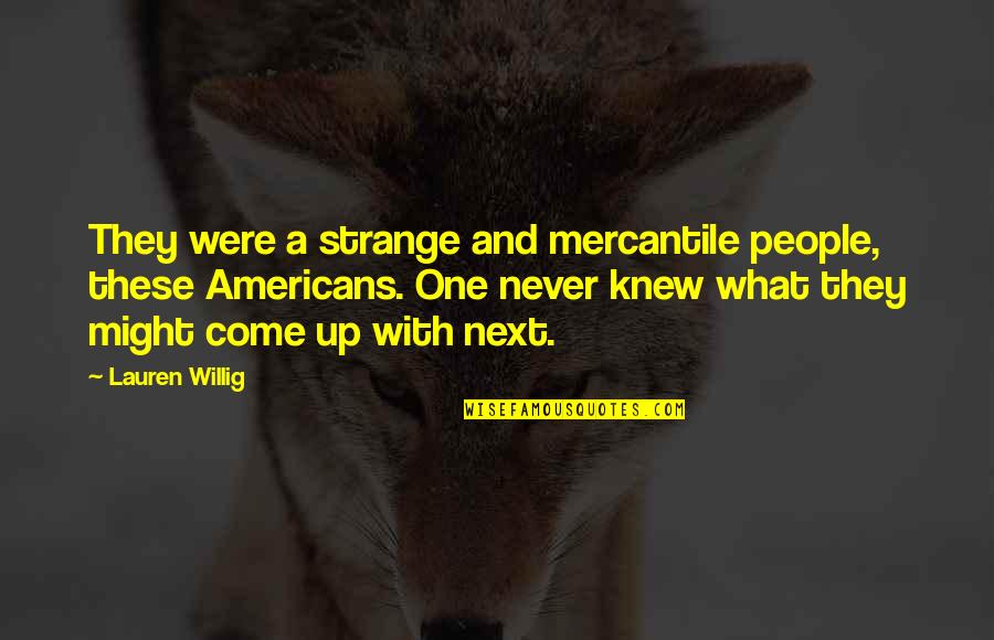 Might One Quotes By Lauren Willig: They were a strange and mercantile people, these
