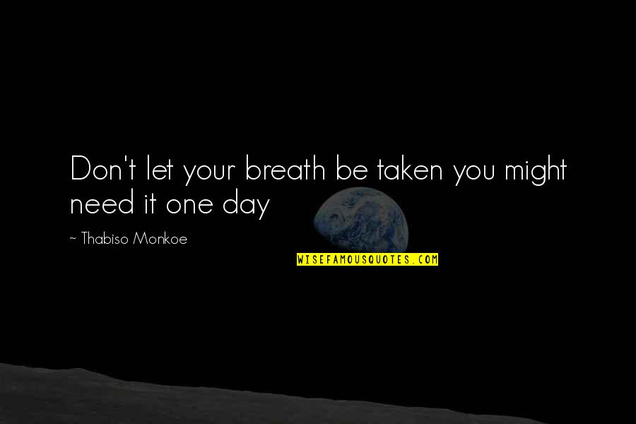 Might One Quotes By Thabiso Monkoe: Don't let your breath be taken you might