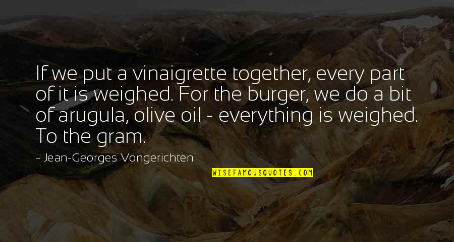 Mighta Mcqueen Quotes By Jean-Georges Vongerichten: If we put a vinaigrette together, every part Mighta Mcqueen Quotes By Jean-Georges Vongerichten: If we put a vinaigrette together, every part