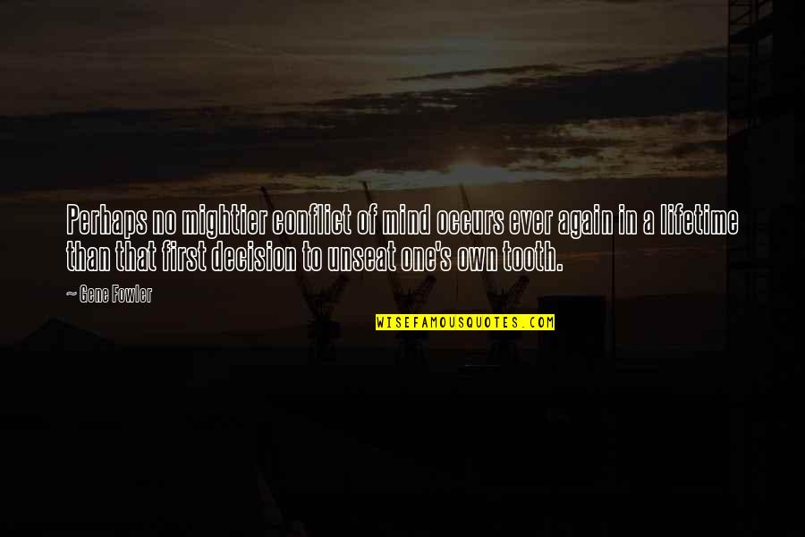 Mightier Quotes By Gene Fowler: Perhaps no mightier conflict of mind occurs ever