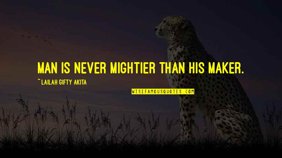 Mightier Quotes By Lailah Gifty Akita: Man is never mightier than his Maker. Mightier Quotes By Lailah Gifty Akita: Man is never mightier than his Maker.